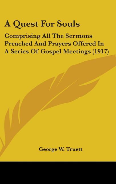 Quest For Souls: Comprising All The Sermons Preached And Prayers Offered In A Series Of Gospel Meetings (1917) - Ingram