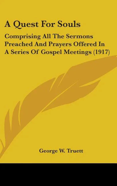 Quest For Souls: Comprising All The Sermons Preached And Prayers Offered In A Series Of Gospel Meetings (1917) - stevensbooks