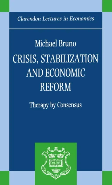 Crisis, Stabilization, and Economic Reform: Therapy by Consensus - stevensbooks