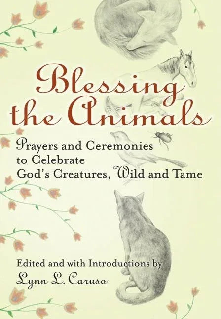 Blessing the Animals: Prayers and Ceremonies to Celebrate God's Creatures, Wild and Tame - stevensbooks