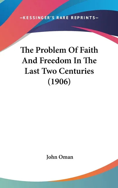 Problem Of Faith And Freedom In The Last Two Centuries (1906) - stevensbooks