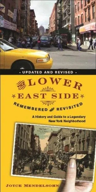 Lower East Side Remembered and Revisited: A History and Guide to a Legendary New York Neighborhood (Updated, Revised) - stevensbooks