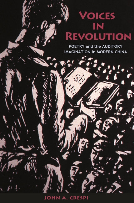 Voices in Revolution: Poetry and the Auditory Imagination in Modern China - Ingram