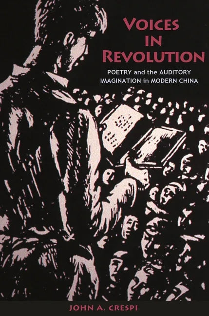 Voices in Revolution: Poetry and the Auditory Imagination in Modern China - stevensbooks