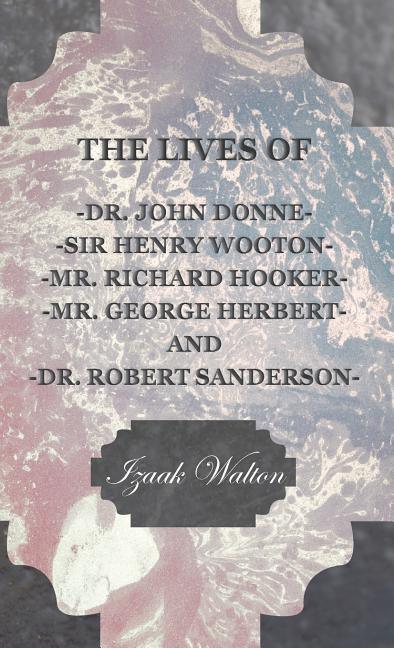 Lives of Dr. John Donne, Sir Henry Wooton, Mr. Richard Hooker, Mr. George Herbert, and Dr. Robert Sanderson - stevensbooks