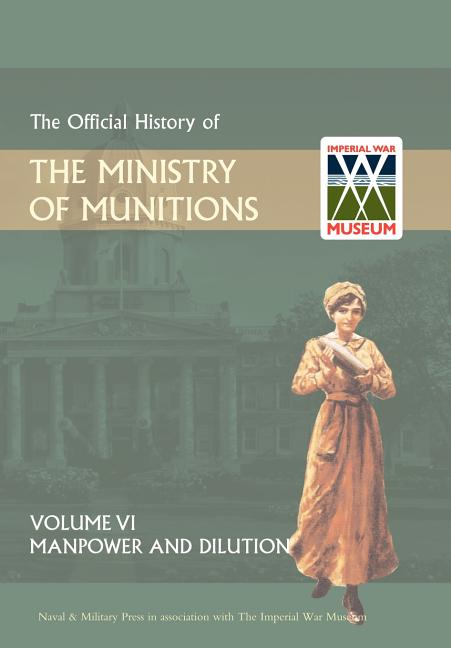 Official History of the Ministry of Munitions Volume VI: Manpower and Dilution - Ingram