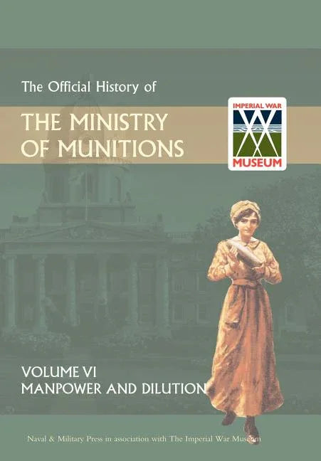Official History of the Ministry of Munitions Volume VI: Manpower and Dilution - stevensbooks