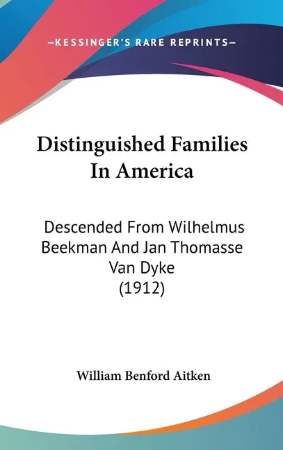 Distinguished Families In America: Descended From Wilhelmus Beekman And Jan Thomasse Van Dyke (1912) - stevensbooks