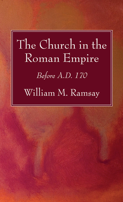 Church in the Roman Empire: Before A.D. 170 - Ingram