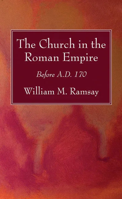 Church in the Roman Empire: Before A.D. 170 - stevensbooks