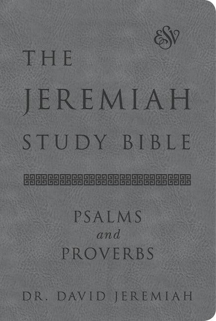 Jeremiah Study Bible, Esv, Psalms and Proverbs (Gray): What It Says. What It Means. What It Means for You. - stevensbooks