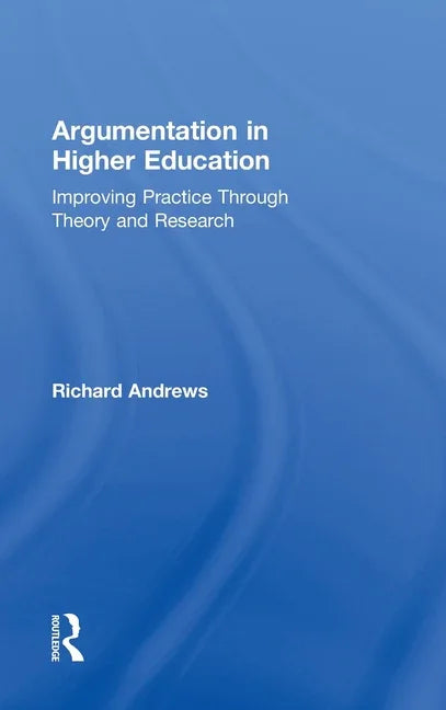 Argumentation in Higher Education: Improving Practice Through Theory and Research - stevensbooks