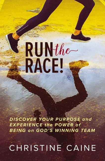 Run the Race!: Discover Your Purpose and Experience the Power of Being on God's Winning Team - stevensbooks