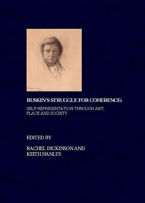 Ruskin's Struggle for Coherence: Self-Representation Through Art, Place and Society - stevensbooks