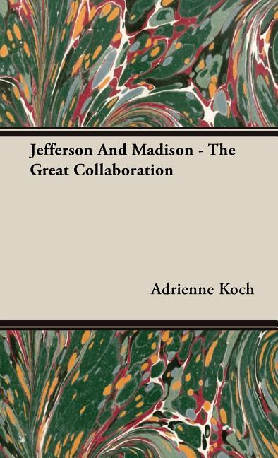 Jefferson And Madison - The Great Collaboration - stevensbooks