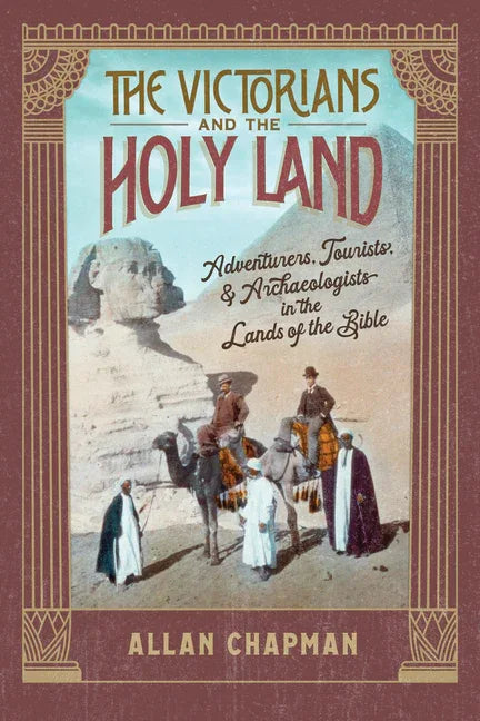 Victorians and the Holy Land: Adventurers, Tourists, and Archaeologists in the Lands of the Bible - stevensbooks