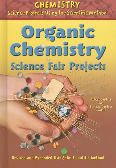 Organic Chemistry Science Fair Projects, Using the Scientific Method (Revised, Expanded) - stevensbooks