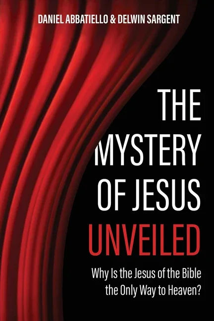 Mystery of Jesus Unveiled: Why is the Jesus of the Bible the Only Way to Heaven? - stevensbooks