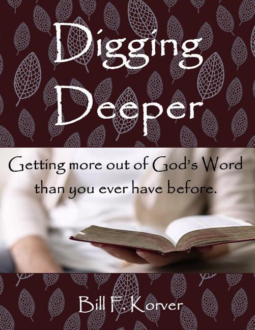 Digging Deeper: Getting More Out of God's Word Than You Ever Have Before - stevensbooks