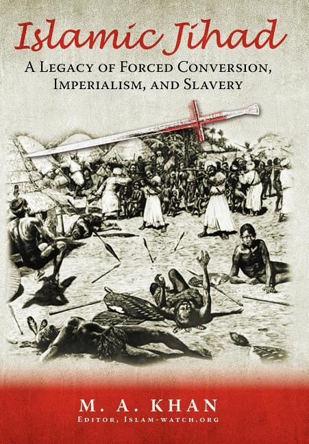 Islamic Jihad: A Legacy of Forced Conversion, Imperialism, and Slavery - stevensbooks
