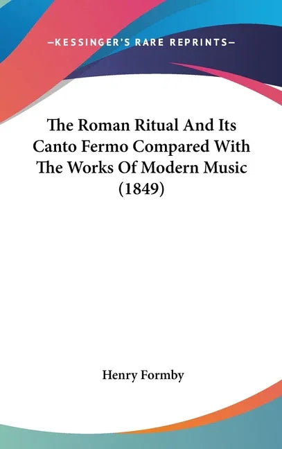Roman Ritual And Its Canto Fermo Compared With The Works Of Modern Music (1849) - stevensbooks