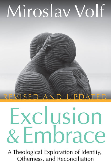 Exclusion and Embrace, Revised and Updated: A Theological Exploration of Identity, Otherness, and Reconciliation - Ingram