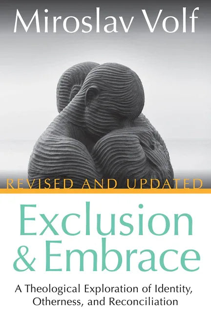 Exclusion and Embrace, Revised and Updated: A Theological Exploration of Identity, Otherness, and Reconciliation - stevensbooks