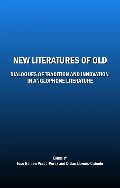 New Literatures of Old: Dialogues of Tradition and Innovation in Anglophone Literature - stevensbooks