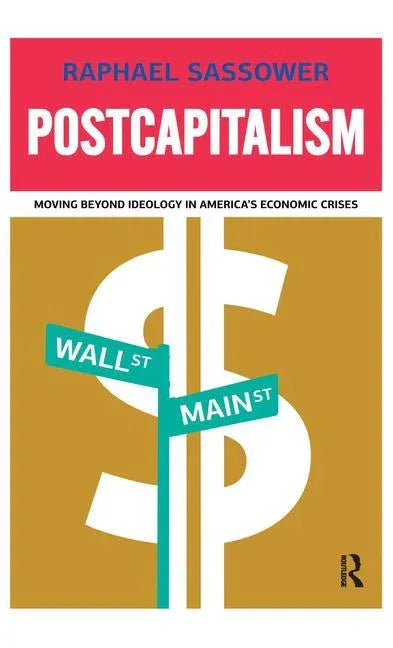 Postcapitalism: Moving Beyond Ideology in America's Economic Crises - stevensbooks