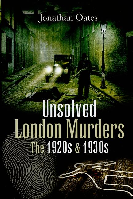 Unsolved London Murders: The 1920s & 1930s - Ingram