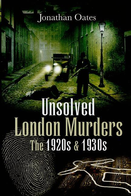 Unsolved London Murders: The 1920s & 1930s - stevensbooks
