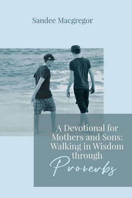 Devotional for Mothers and Sons: Walking in Wisdom Through Proverbs - stevensbooks