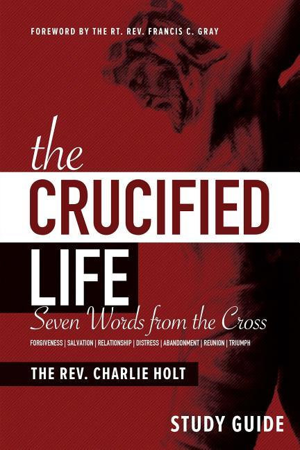 Crucified Life Study Guide: Seven Words from the Cross - stevensbooks