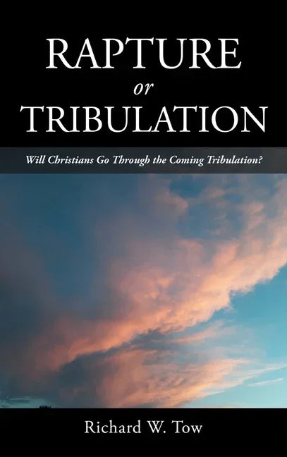 Rapture or Tribulation: Will Christians Go Through the Coming Tribulation? - stevensbooks