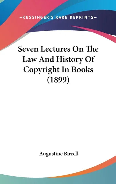 Seven Lectures On The Law And History Of Copyright In Books (1899) - stevensbooks