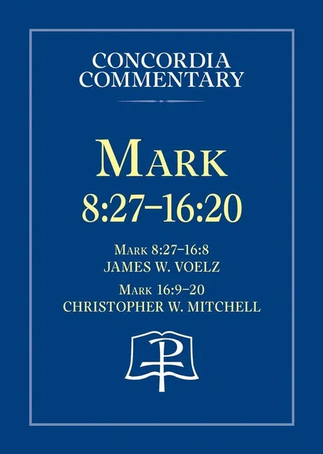 Mark 8:27 - 16:20 - Concordia Commentary - stevensbooks