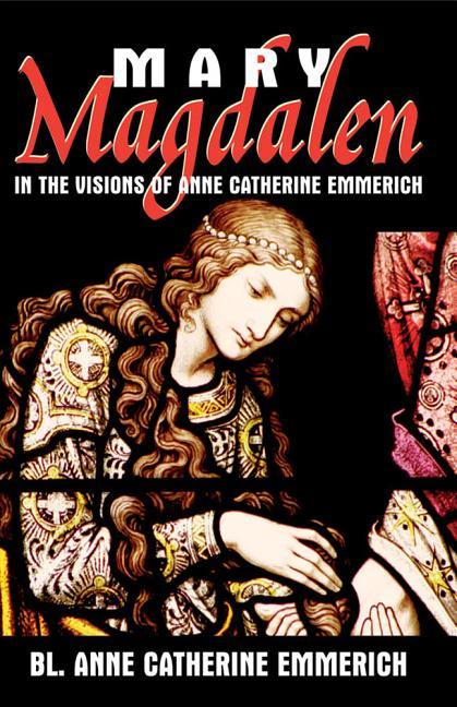 Mary Magdalen in the Visions of Anne Catherine Emmerich - stevensbooks