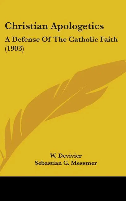 Christian Apologetics: A Defense Of The Catholic Faith (1903) - stevensbooks