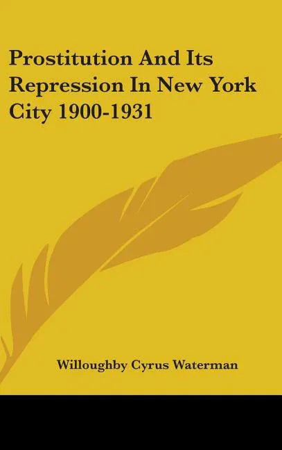 Prostitution And Its Repression In New York City 1900-1931 - stevensbooks