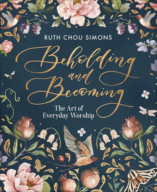 Beholding and Becoming: The Art of Everyday Worship - stevensbooks