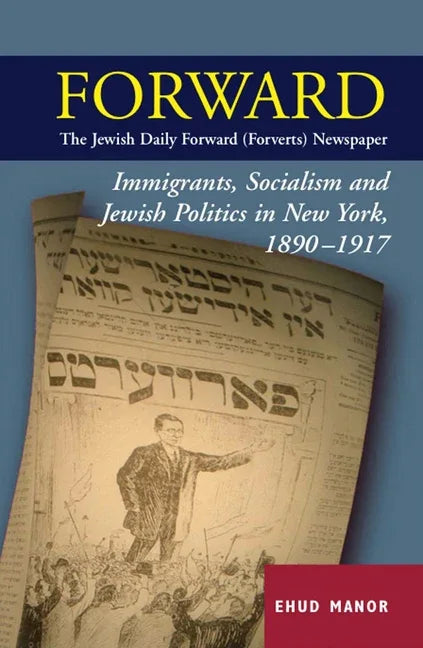 Forward - The Jewish Daily Forward (Forverts) Newspaper: Immigrants, Socialism and Jewish Politics in New York, 1890-1917 - stevensbooks