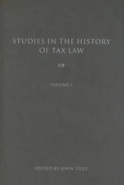 Studies in the History of Tax Law, Volume 3 - stevensbooks