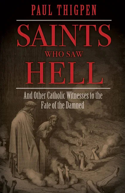 Saints Who Saw Hell: And Other Catholic Witnesses to the Fate of the Damned - stevensbooks