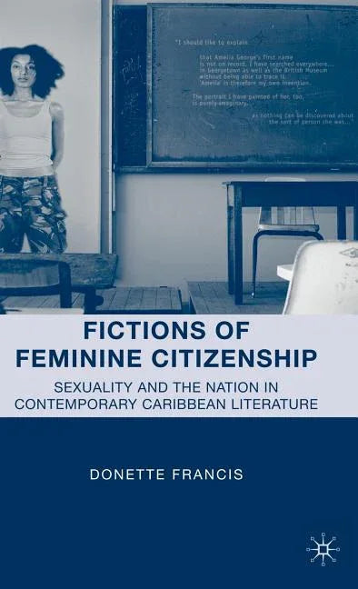 Fictions of Feminine Citizenship: Sexuality and the Nation in Contemporary Caribbean Literature (2010) - stevensbooks