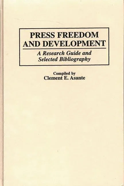 Press Freedom and Development: A Research Guide and Selected Bibliography - stevensbooks