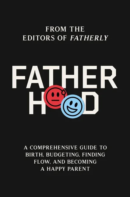 Fatherhood: A Comprehensive Guide to Birth, Budgeting, Finding Flow, and Becoming a Happy Parent - stevensbooks