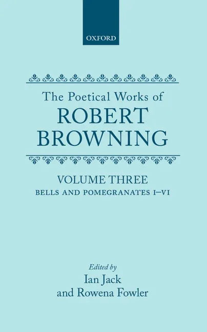 Poetical Works of Robert Browning: Volume III: Bells and Pomegranates I-VI (Including Pippa Passes and Dramatic Lyrics) - stevensbooks