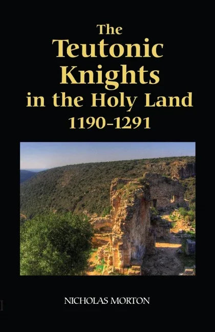 Teutonic Knights in the Holy Land, 1190-1291 - stevensbooks