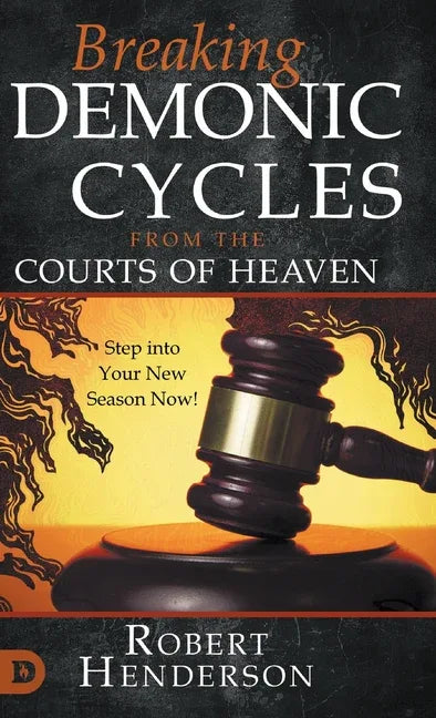 Breaking Demonic Cycles from the Courts of Heaven: Step Into Your New Season Now! - stevensbooks