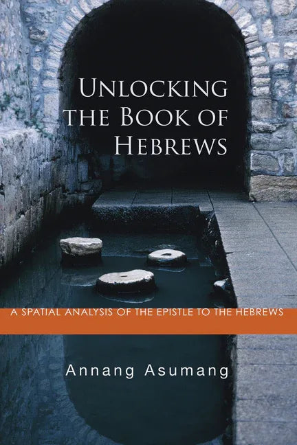 Unlocking the Book of Hebrews: A Spatial Analysis of the Epistle to the Hebrews - stevensbooks
